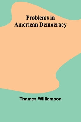 Problems in American Democracy by Williamson, Thames