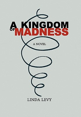 A Kingdom of Madness by Levy, Linda