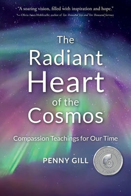 The Radiant Heart of the Cosmos: Compassion Teachings for Our Time by Gill, Penny