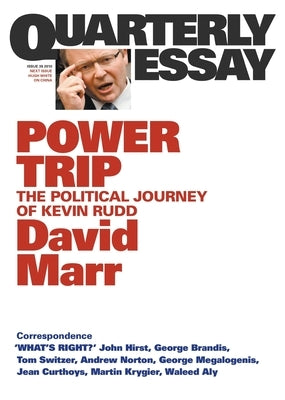 Power Trip: The Political Journey of Kevin Rudd; Quarterly Essay 38 by Marr, David