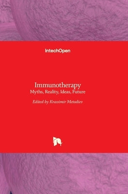 Immunotherapy: Myths, Reality, Ideas, Future by Metodiev, Krassimir