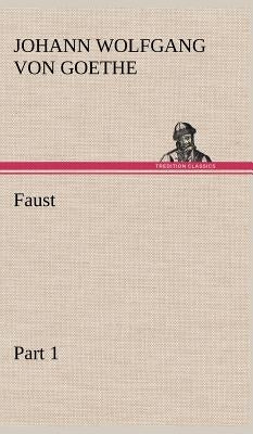 Faust - Part 1 by Goethe, Johann Wolfgang Von