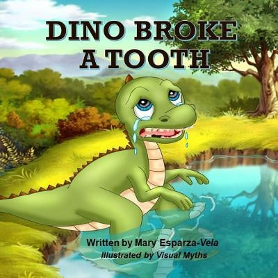Dino Broke a Tooth by Vela, Mary Esparza-