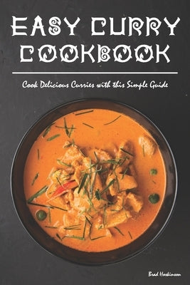 Easy Curry Cookbook: Cook Delicious Curries with this Simple Guide by Hoskinson, Brad