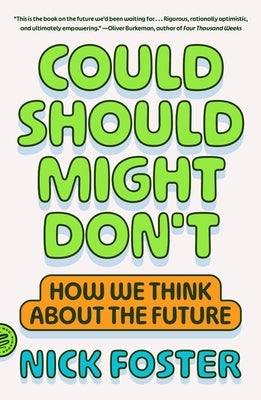 Could Should Might Don't: How We Think about the Future by Foster, Nick