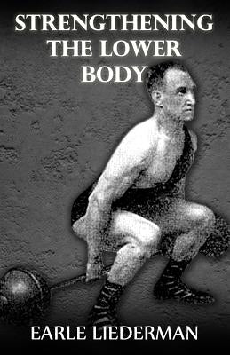 Strengthening the Lower Body: (Original Version, Restored) by Liederman, Earle