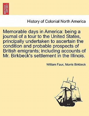 Memorable days in America: being a journal of a tour to the United States, principally undertaken to ascertain the condition and probable prospec by Faux, William