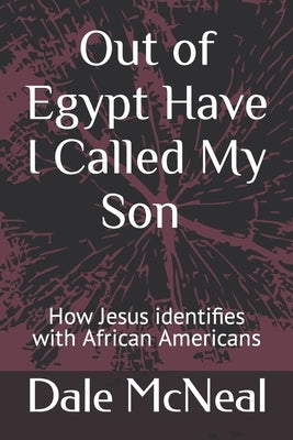 Out of Egypt have I called my Son: How Jesus identifies with African Americans by McNeal, Dale L.