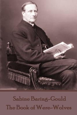 Sabine Baring-Gould - The Book of Were-Wolves by Baring-Gould, Sabine