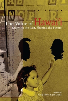 The Value of Hawai'i: Knowing the Past, Shaping the Future by Howes, Craig