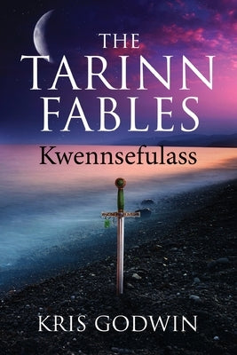 The Tarinn Fables: Kwennsefulass by Godwin, Kris W.