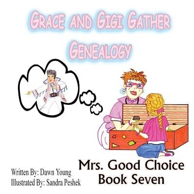 Grace and GiGi Gather Genealogy by Dawn, Young