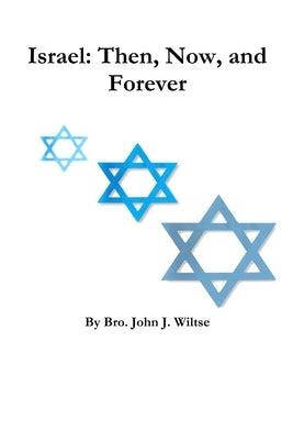 Israel: Then, Now, and Forever by Wiltse, John J.