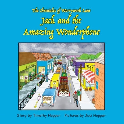 Jack and the Amazing Wonderphone: The Chronicles of Worrywork Lane by Hopper, Jaci