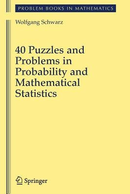 40 Puzzles and Problems in Probability and Mathematical Statistics by Schwarz, Wolf