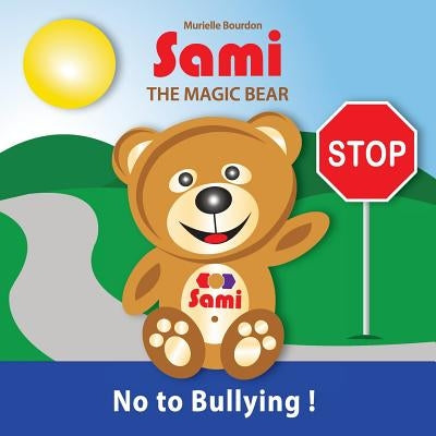Sami the Magic Bear: No To Bullying!: (Full-Color Edition) by Bourdon, Murielle