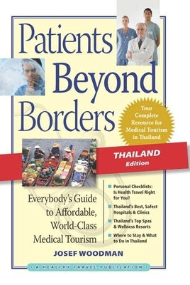 Patients Beyond Borders, Thailand Edition: Everybody's Guide to Affordable, World-Class Medical Tourism by Woodman, Josef