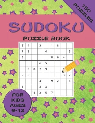 Sudoku Puzzle Book For Kids ages 9-12 150 Puzzles: A 150 Sudoku Puzzle Book For Teens And Kids Ages 9-12 by Press, Galore