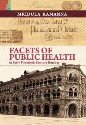 Facets of Public Health in Early Twentieth-Century Bombay by Ramanna, Mridula