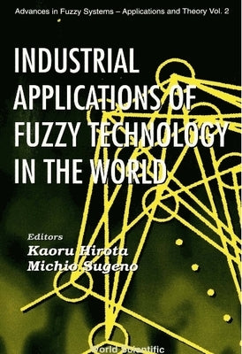 Industrial Applications of Fuzzy Technology in the World by Hirota, Kaoru