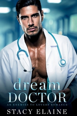 Dream Doctor: Enemies to Lovers Romance by Elaine, Stacy