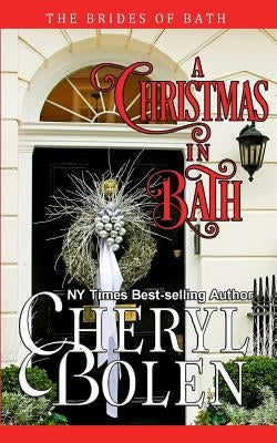 A Christmas In Bath: The Brides of Bath, Book 6 by Bolen, Cheryl