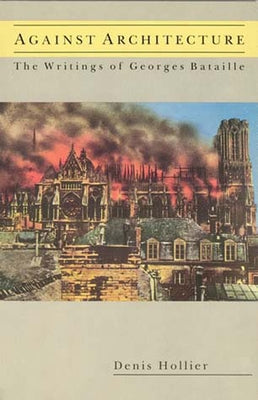 Against Architecture: The Writings of Georges Bataille by Hollier, Denis