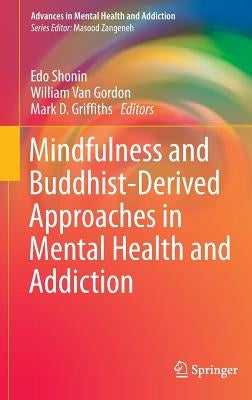 Mindfulness and Buddhist-Derived Approaches in Mental Health and Addiction by Shonin, Edo