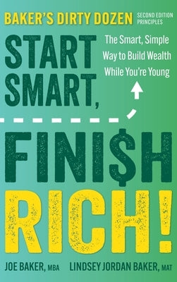 Start Smart, Finish Rich!: The Smart, Simple Way to Build Wealth While You're Young (Second Edition of Baker's Dirty Dozen) by Baker, Joe