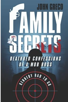 Family Secrets: Deathbed Confessions of a Mob Boss by Greco, John