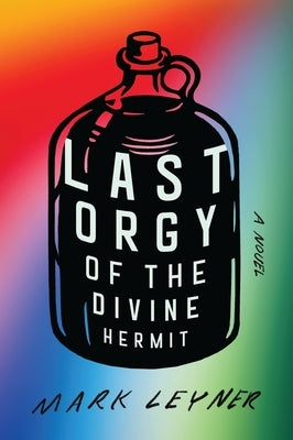 Last Orgy of the Divine Hermit by Leyner, Mark