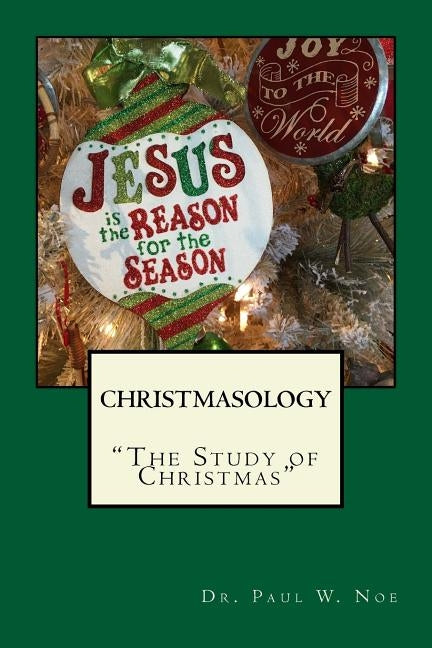 Christmasology by Noe, Paul W.
