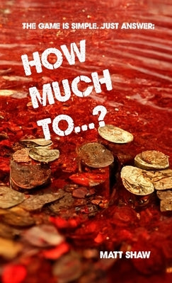 How Much To...? (An Extreme Horror) by Shaw, Matt