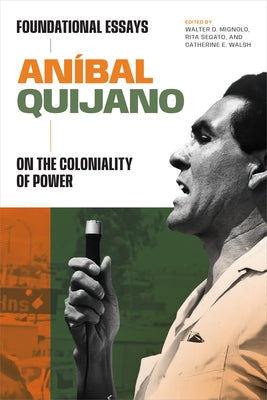 Aníbal Quijano: Foundational Essays on the Coloniality of Power by Quijano, Aníbal