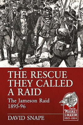 The Rescue They Called a Raid: The Jameson Raid 1895-96 by Snape, David
