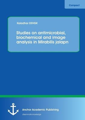 Studies on antimicrobial, biochemical and image analysis in Mirabilis jalapa by Dsvgk, Kaladhar