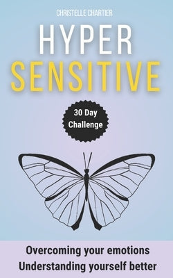 Highly Sensitive Person's Guide: Manage Anxiety and Relationships Easily: Transform your life as a highly sensitive person with this easy, practical g by Chartier, Christelle