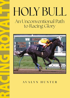 Holy Bull: An Unconventional Path to Racing Glory by Hunter, Avalyn