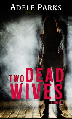 Two Dead Wives: A Psychological Thriller by Parks, Adele