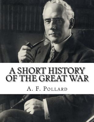 A Short History of the Great War by Pollard, A. F.
