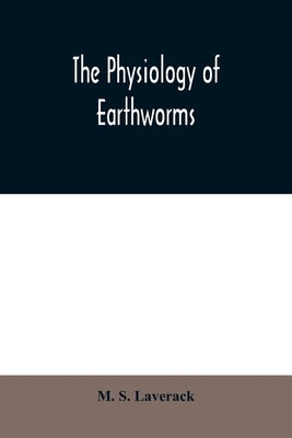 The physiology of earthworms by S. Laverack, M.