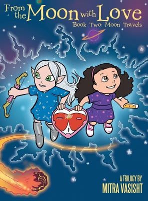 From the Moon with Love: A Trilogy: Book Two: Moon Travels by Vasisht, Mitra