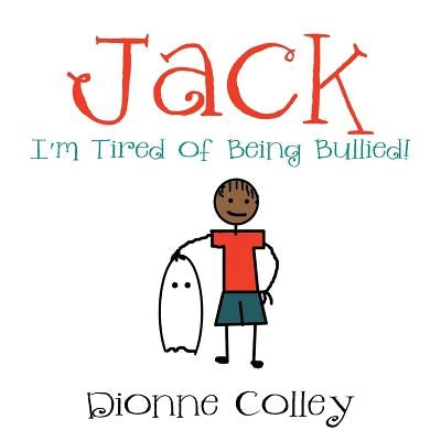 Jack: I'm Tired of Being Bullied! by Colley, Dionne
