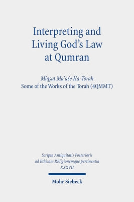 Interpreting and Living God's Law at Qumran: Miqsat Ma'ase Ha-Torah, Some of the Works of the Torah (4qmmt) Edited by John J. Collins, Lutz Doering, J by Collins, John J.