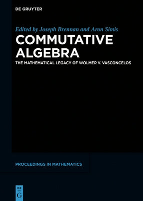 Commutative Algebra: The Mathematical Legacy of Wolmer V. Vasconcelos by Brennan, Joseph