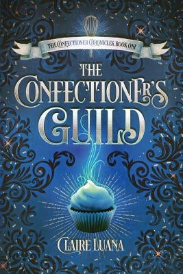 The Confectioner's Guild by Luana, Claire
