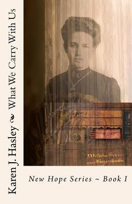 What We Carry With Us by Hasley, Karen J.