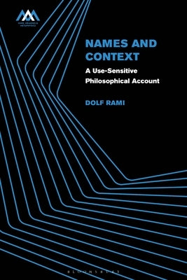 Names and Context: A Use-Sensitive Philosophical Account by Rami, Dolf