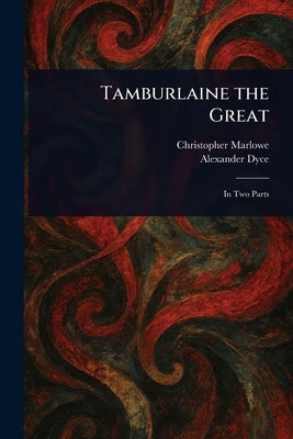 Tamburlaine the Great by Marlowe, Christopher
