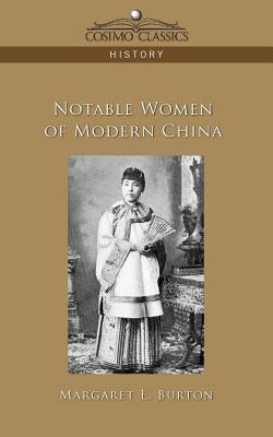 Notable Women of Modern China by Burton, Margaret E.